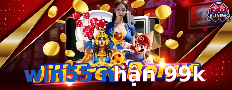 win55 nhận 99k