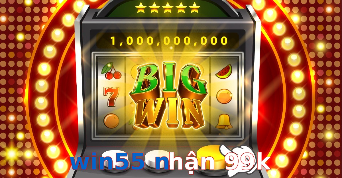 win55 nhận 99k