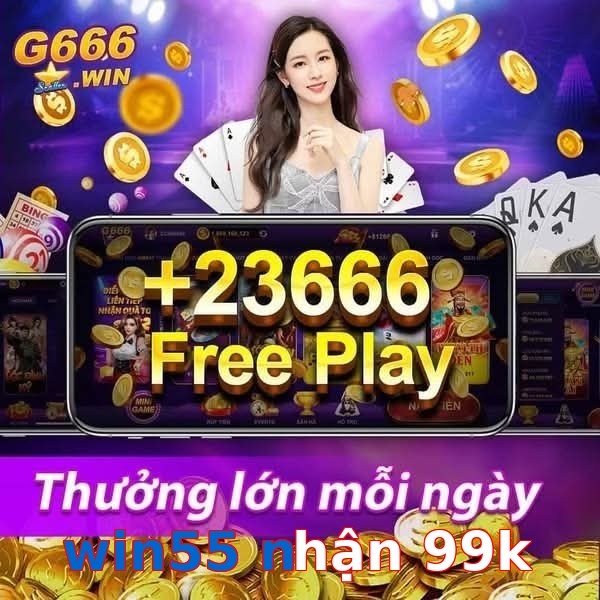 win55 nhận 99k