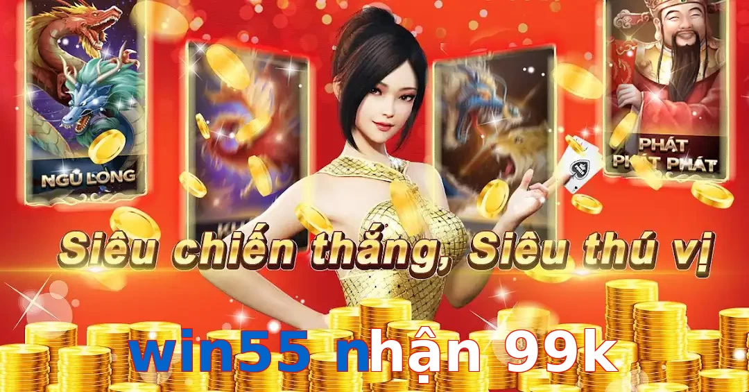 win55 nhận 99k