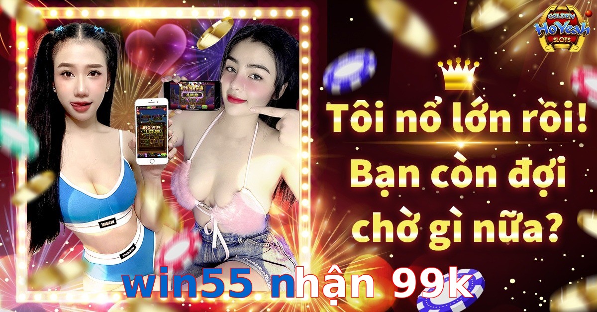 win55 nhận 99k