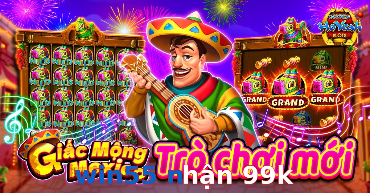 win55 nhận 99k