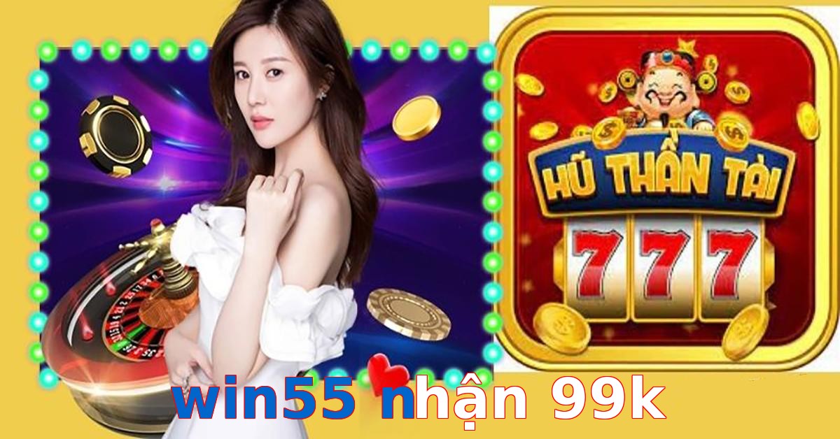 win55 nhận 99k