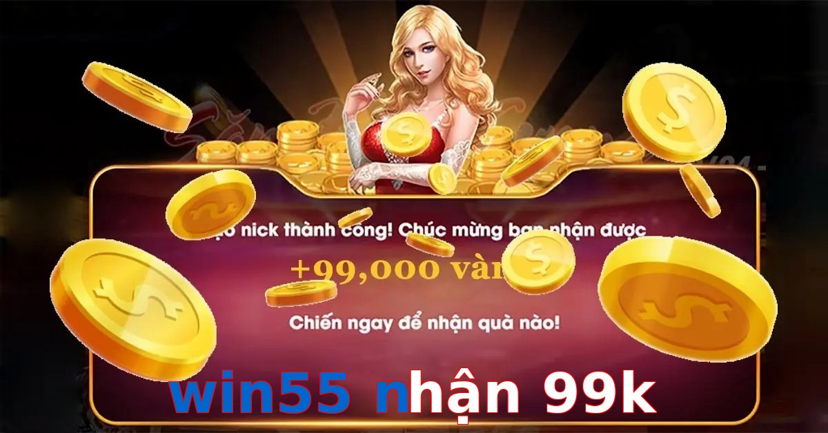 win55 nhận 99k