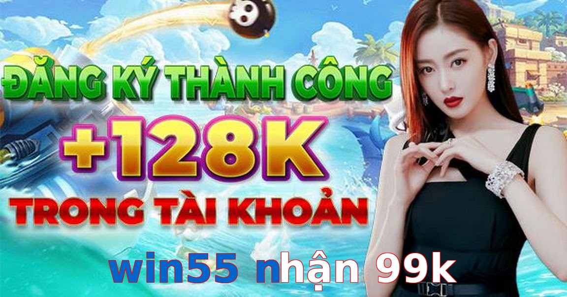win55 nhận 99k