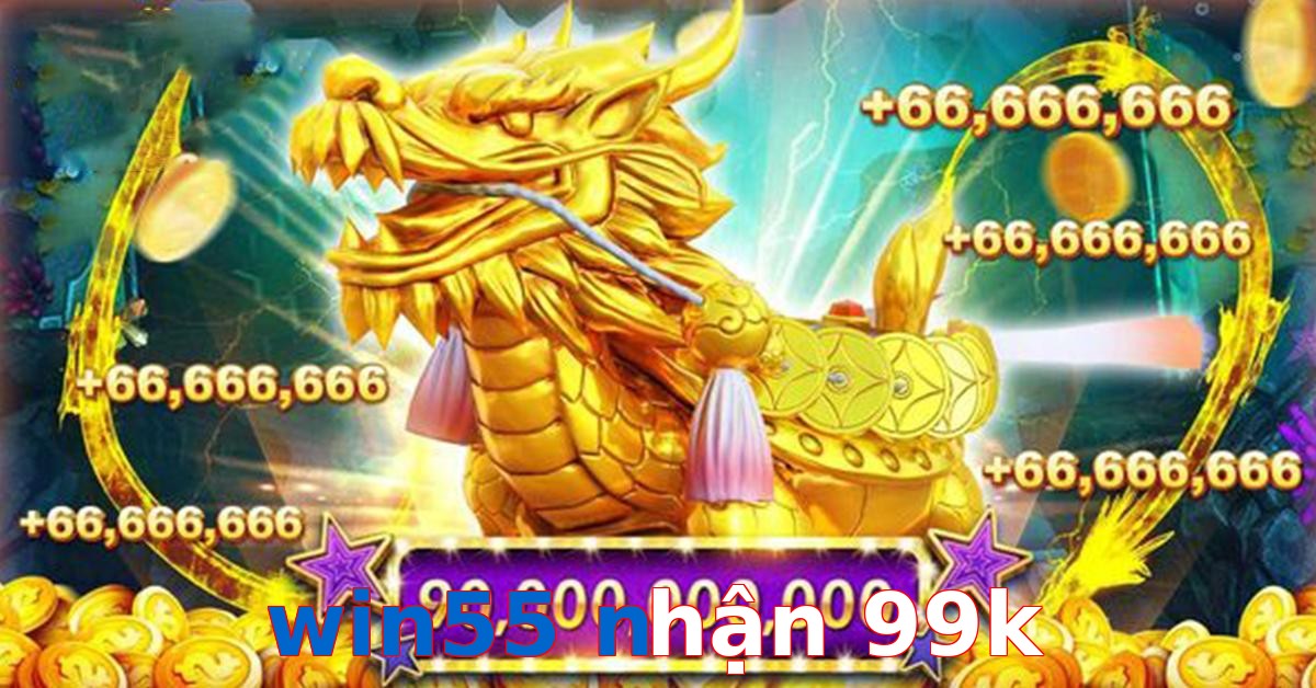 win55 nhận 99k