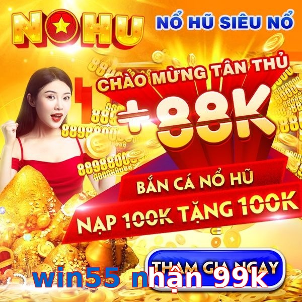 win55 nhận 99k