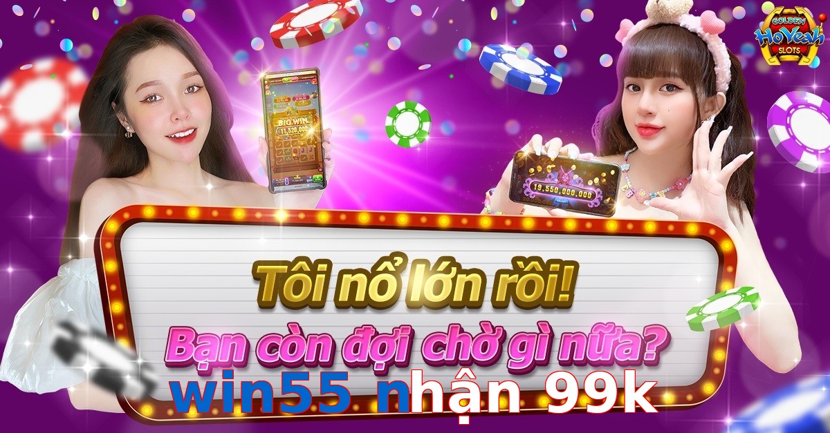 win55 nhận 99k